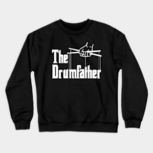 The Drumfather Quote For Drummer Crewneck Sweatshirt